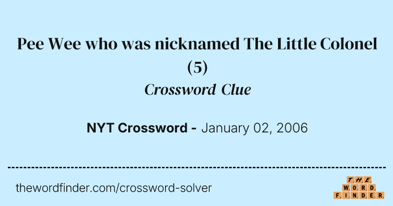 Pee Wee who was nicknamed The Little Colonel crossword clue image