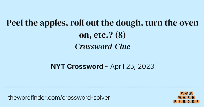 Peel the apples, roll out the dough, turn the oven on, etc.? crossword clue image