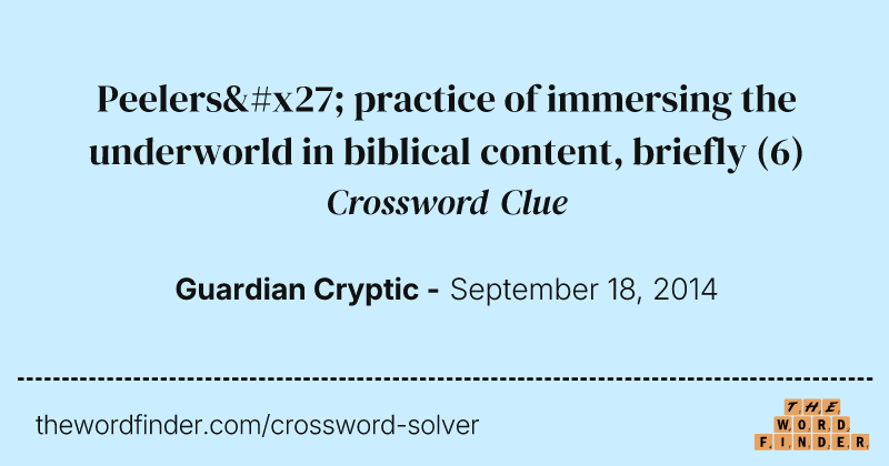 Peelers' practice of immersing the underworld in biblical content, briefly crossword clue image