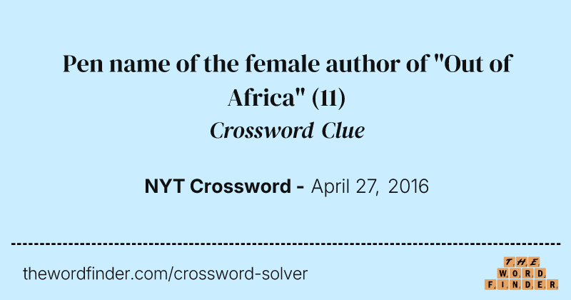 Pen name of the female author of "Out of Africa" crossword clue image