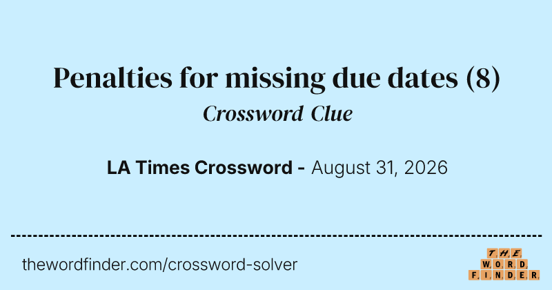Penalties for missing due dates crossword clue image