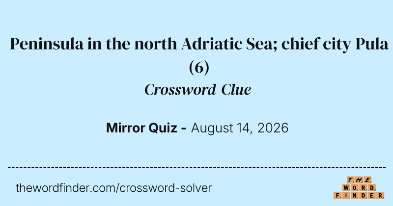Peninsula in the north Adriatic Sea; chief city Pula crossword clue image