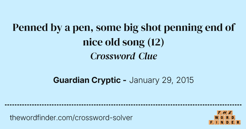 Penned by a pen, some big shot penning end of nice old song crossword clue image