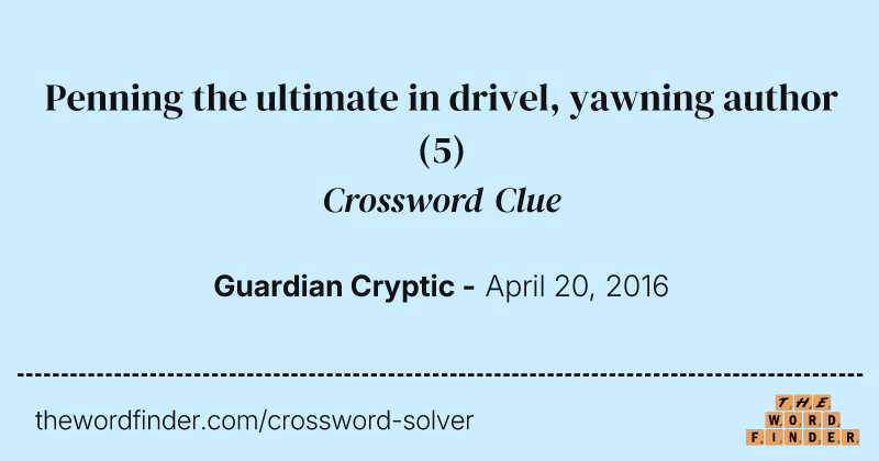 Penning the ultimate in drivel, yawning author crossword clue image