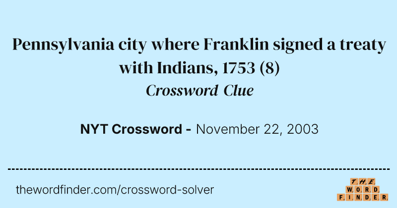 Pennsylvania city where Franklin signed a treaty with Indians, 1753 crossword clue image