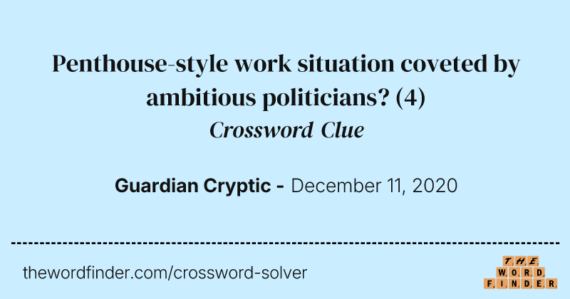 Penthouse-style work situation coveted by ambitious politicians? crossword clue image