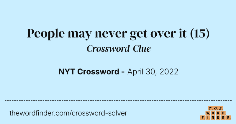 People may never get over it crossword clue image