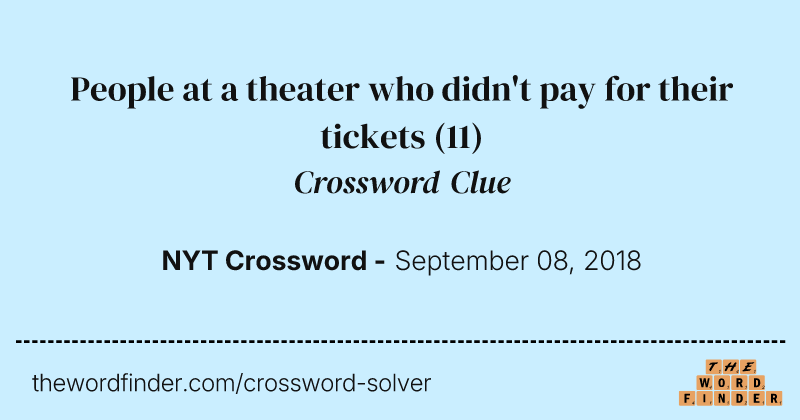 People at a theater who didn't pay for their tickets crossword clue image