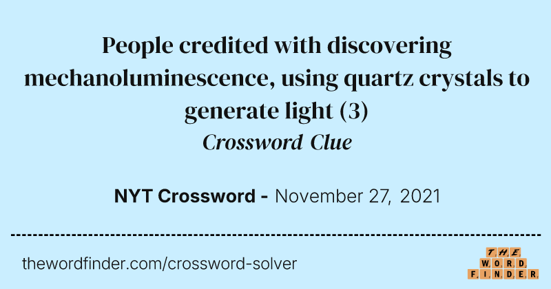 People credited with discovering mechanoluminescence, using quartz crystals to generate light crossword clue image