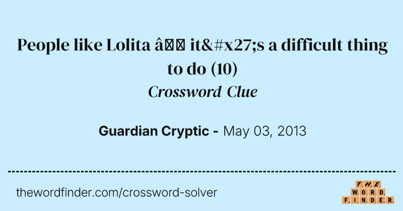 People like Lolita — it's a difficult thing to do crossword clue image