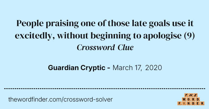 People praising one of those late goals use it excitedly, without beginning to apologise crossword clue image