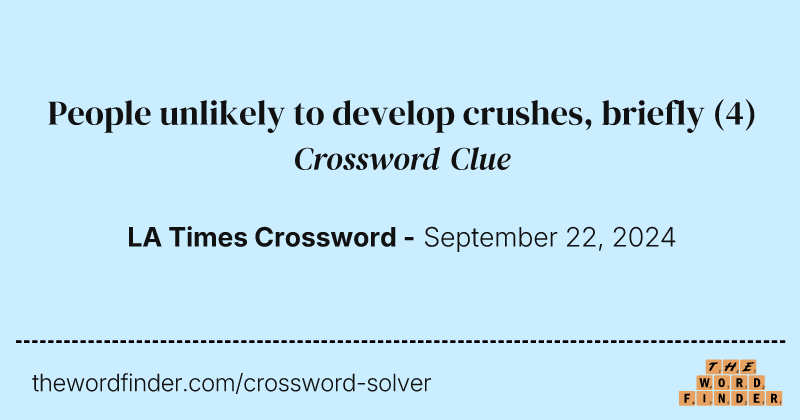 People unlikely to develop crushes, briefly crossword clue image