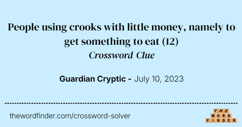 People using crooks with little money, namely to get something to eat crossword clue image