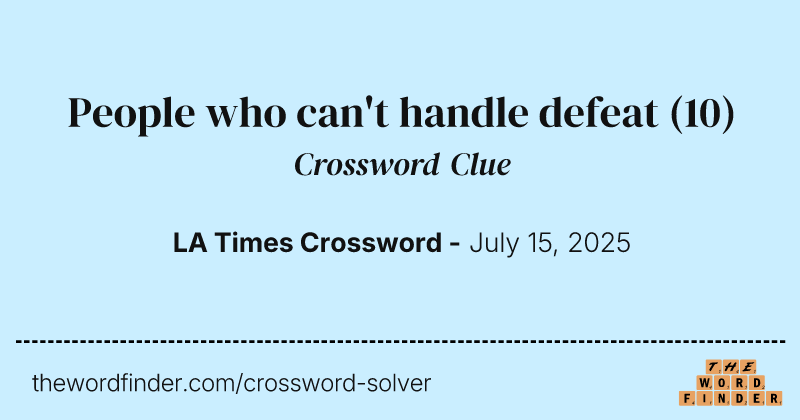 People who can't handle defeat crossword clue image