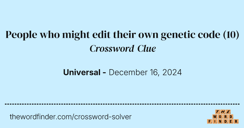 People who might edit their own genetic code crossword clue image