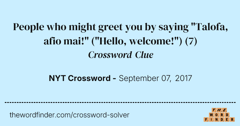 People who might greet you by saying "Talofa, afio mai!" ("Hello, welcome!") crossword clue image