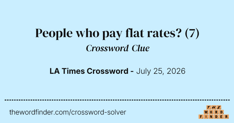 People who pay flat rates? crossword clue image