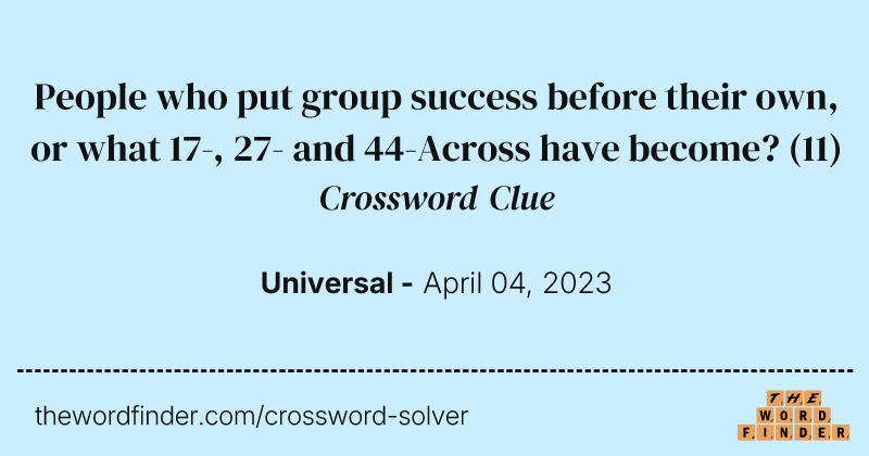 People who put group success before their own, or what 17-, 27- and 44-Across have become? crossword clue image