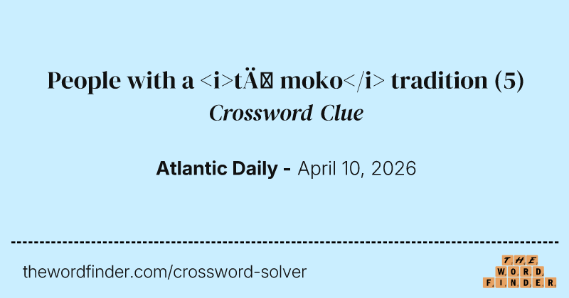 People with a <i>tā moko</i> tradition crossword clue image
