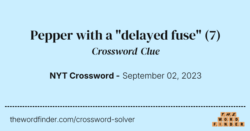Pepper with a "delayed fuse" crossword clue image