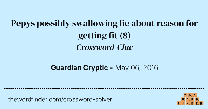 Pepys possibly swallowing lie about reason for getting fit crossword clue image