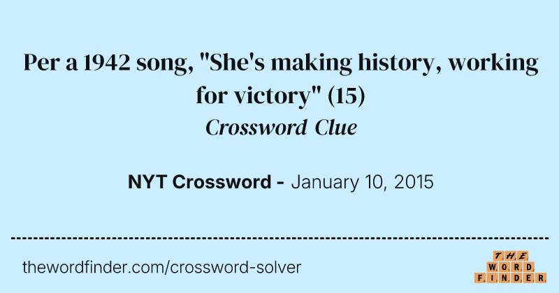 Per a 1942 song, "She's making history, working for victory" crossword clue image