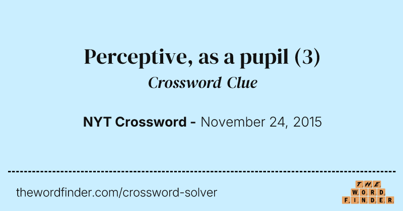 Perceptive, as a pupil crossword clue image