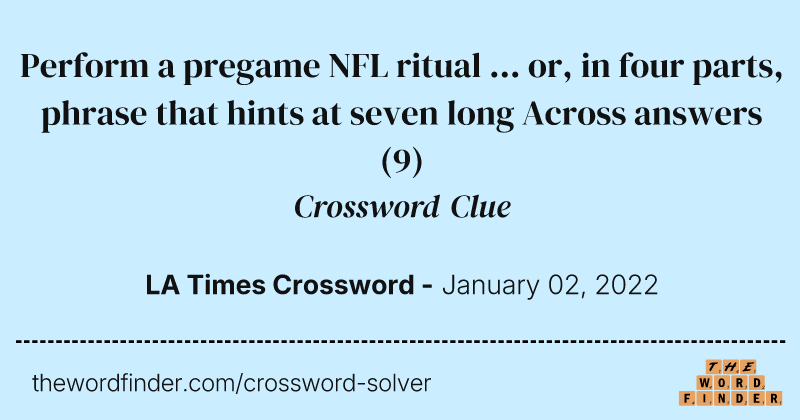 Perform a pregame NFL ritual ... or, in four parts, phrase that hints at seven long Across answers crossword clue image