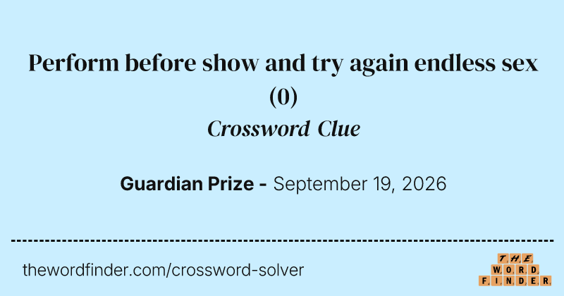 Perform before show and try again endless sex crossword clue image