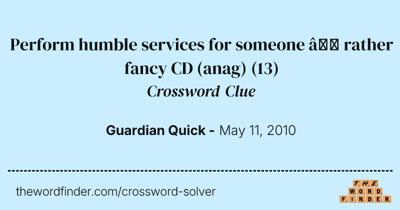 Perform humble services for someone — rather fancy CD (anag) crossword clue image