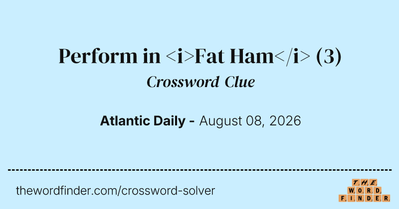 Perform in <i>Fat Ham</i> crossword clue image