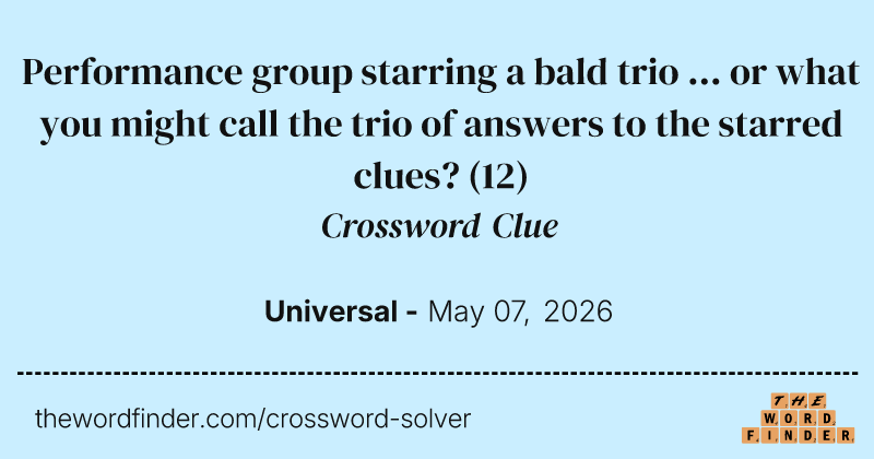 Performance group starring a bald trio ... or what you might call the trio of answers to the starred clues? crossword clue image
