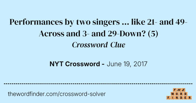Performances by two singers ... like 21- and 49-Across and 3- and 29-Down? crossword clue image
