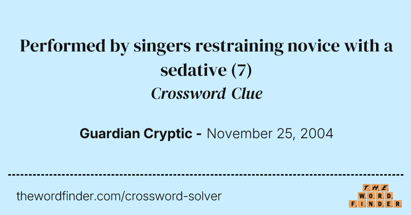 Performed by singers restraining novice with a sedative crossword clue image