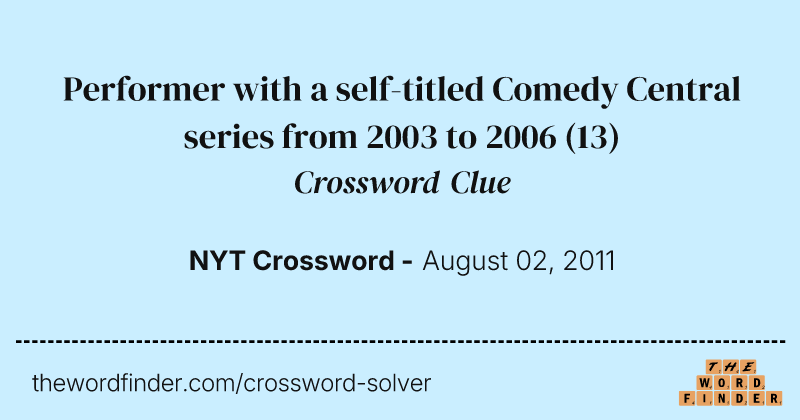 Performer with a self-titled Comedy Central series from 2003 to 2006 crossword clue image