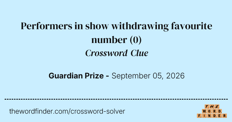 Performers in show withdrawing favourite number crossword clue image