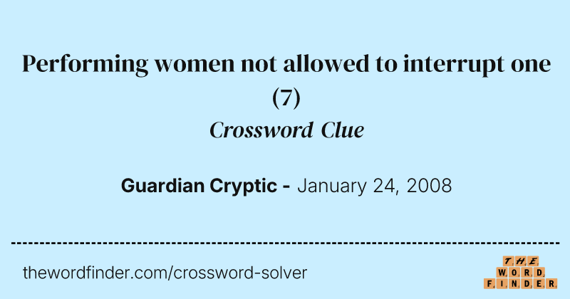 Performing women not allowed to interrupt one crossword clue image
