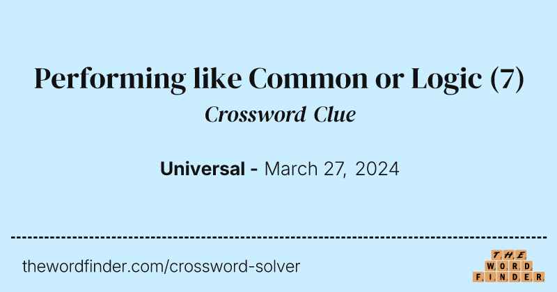 Performing like Common or Logic crossword clue image