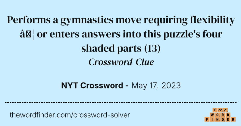 Performs a gymnastics move requiring flexibility … or enters answers into this puzzle's four shaded parts crossword clue image
