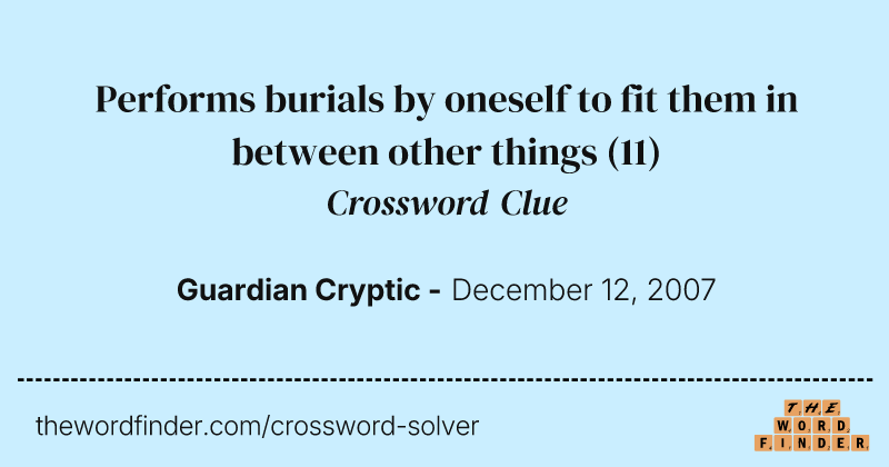 Performs burials by oneself to fit them in between other things crossword clue image