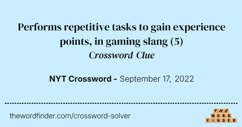 Performs repetitive tasks to gain experience points, in gaming slang crossword clue image
