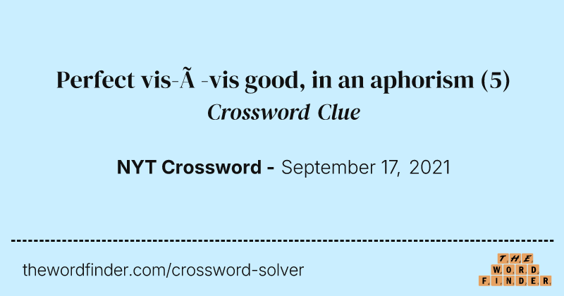 Perfect vis-à-vis good, in an aphorism crossword clue image