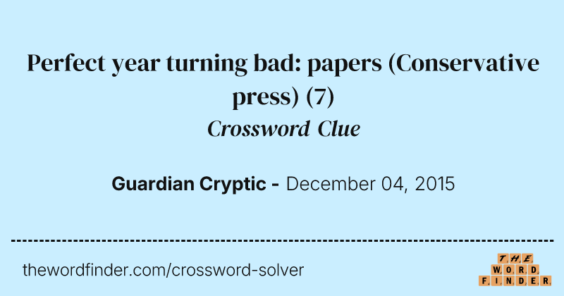 Perfect year turning bad: papers (Conservative press) crossword clue image