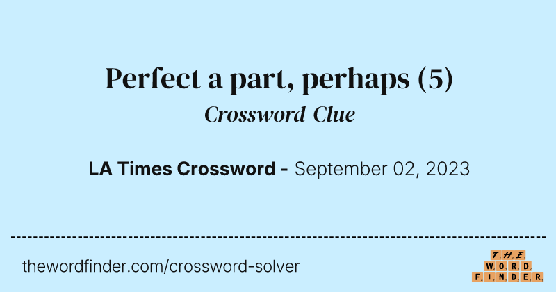 Perfect a part, perhaps crossword clue image