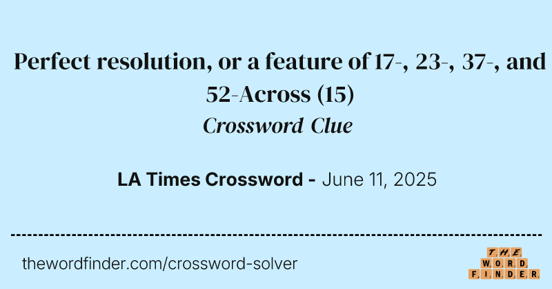 Perfect resolution, or a feature of 17-, 23-, 37-, and 52-Across crossword clue image