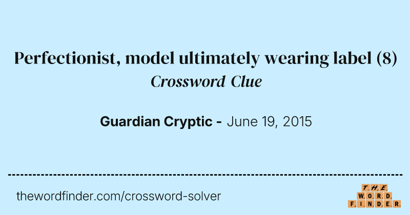 Perfectionist, model ultimately wearing label crossword clue image
