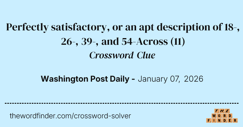 Perfectly satisfactory, or an apt description of 18-, 26-, 39-, and 54-Across crossword clue image