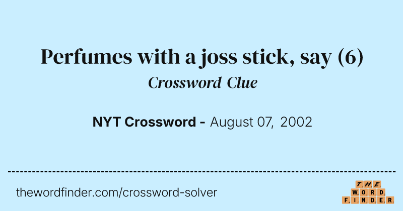 Perfumes with a joss stick, say crossword clue image