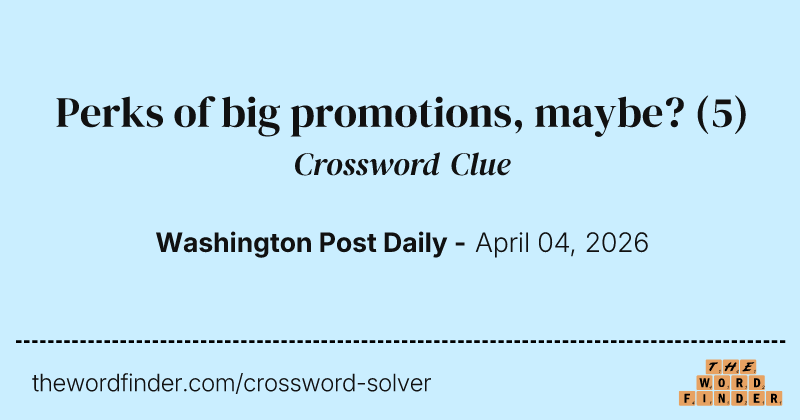 Perks of big promotions, maybe? crossword clue image