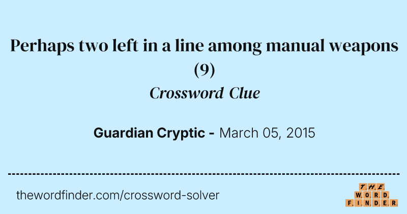 Perhaps two left in a line among manual weapons crossword clue image